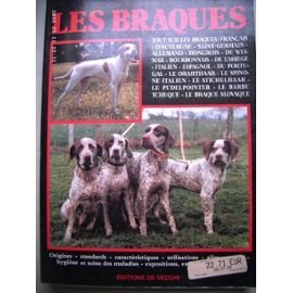 Les braques: Français, d'Auvergne, Saint-Germain, allemand, hongrois, de Weimar, du Bourbonnais, de l'Ariège, italien, espagnol, du Portugal, le ... le Barbu tchèque, le Braque slovaque 9782732821009