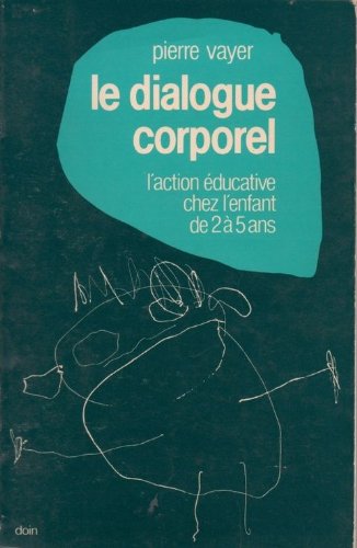 Le dialogue corporel : l'action educative chez l'enfant de 2 a 5 ans 9782704003785