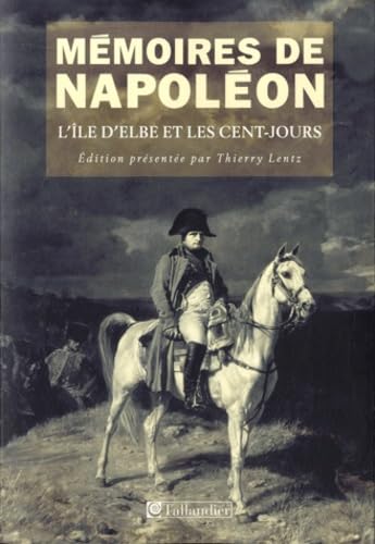 Mémoires de Napoléon: Tome 3, L'île d'Elbe et les Cent-Jours 1814-1815 9782847346992