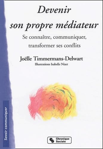 Devenir son propre médiateur - Se connaître, communiquer, transformer ses conflits. 9782850085338
