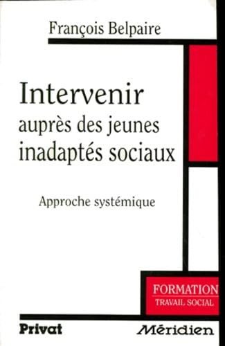 Intervenir auprès des jeunes inadaptés sociaux: Approche systémique 9782708974708