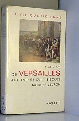 La vie quotidienne à la cour de versailles au XVIIe -XVIIIe siecles 9782724263756