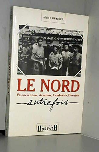 Le nord autrefois : Valenciennois, Avenois, Cambrésis, Douaisis 9782717108408