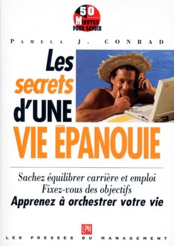 LES SECRETS D'UNE VIE EPANOUIE.: Sachez équilibrer carrière et emploi 9782878452976