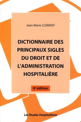 Dictionnaire des principaux sigles du droit et de l'administration hospitalière 9782848740782