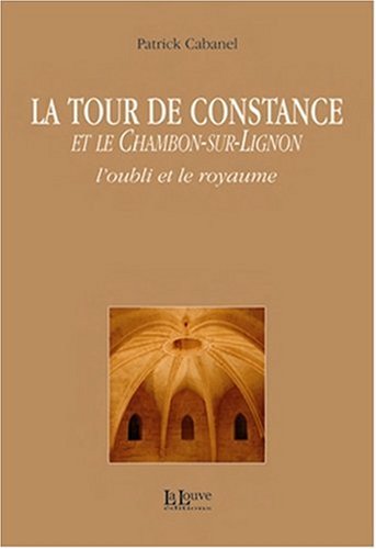 La Tour de Constance et le Chambon-sur-Lignon : L'oubli et le royaume 9782916488141