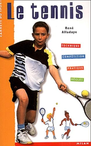 Le Tennis : Technique - Compétition - Pratique - Règles 9782745902900