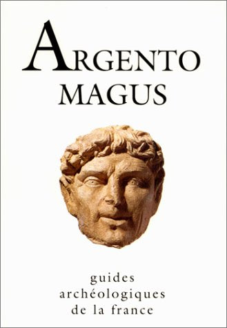 Argentomagus: Oppidum gaulois, agglomération gallo-romaine et musée 9782743300067