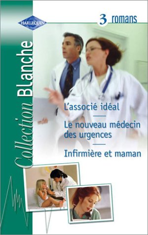 Romans médicaux : L'Associé idéal - Le Nouveau Médecin des urgences - Infirmière et maman 9782280177122