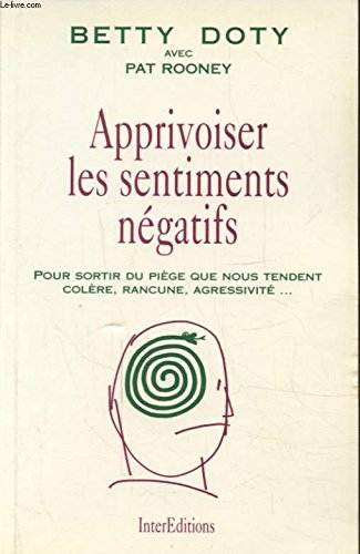 Apprivoiser les sentiments négatifs : Pour sortir du piège que nous tendent colère, rancune, agressivité... 9782100047376