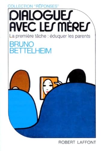 Dialogues Avec Les Meres. La Premiere Tache : Eduquer Les Parents 9782221001882