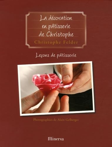 Leçons de pâtisserie: Tome 5, La décoration en pâtisserie de Christophe 9782830708950