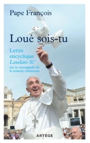 Loué sois-tu: Lettre encyclique Laudato si' sur la sauvegarde de la maison commune 9782360403400