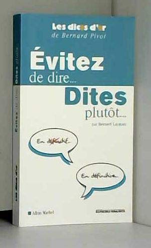 Evitez de dire dites plutôt 