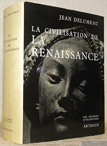 LA CIVILISATION DE LA RENAISSANCE.230 HELIOGRAVURES.8 PLANCHES EN COULEURS.81 CARTES ET PLANS 