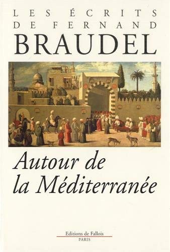 Les écrits de Fernand Braudel : Autour de la Méditerranée 9782877062596