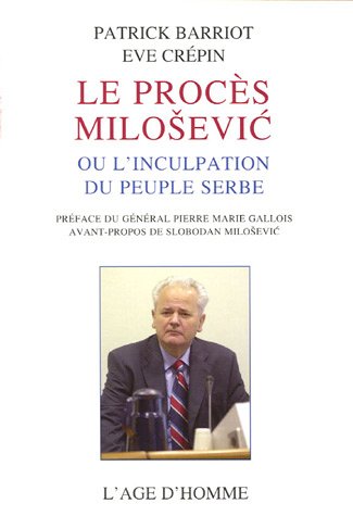 Le procès Milosevic ou l'inculpation du peuple serbe 9782825136201