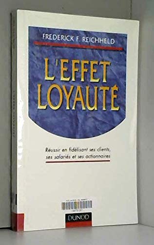 L'effet loyauté: Réussir en fidélisant ses clients, ses salariés et ses actionnaires 9782100044788