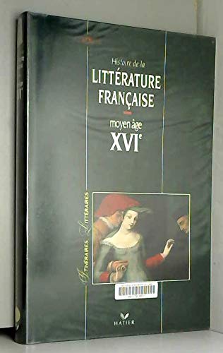 Histoire de la littérature française Moyen âge, XVIe 9782218042096