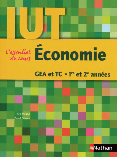 ECONOMIE - GEA ET TC 1RE ET 2E ANNEES - IUT - 2009 - L'ESSENTIEL DU COURS 9782091610122