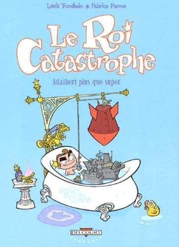 Le Roi catastrophe, tome 5 : Adalbert plus que super 9782840559542