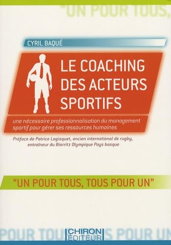 Le coaching des acteurs sportifs : Une nécessaire professionnalisation du management sportif pour gérer ses ressources humaines 9782702711941