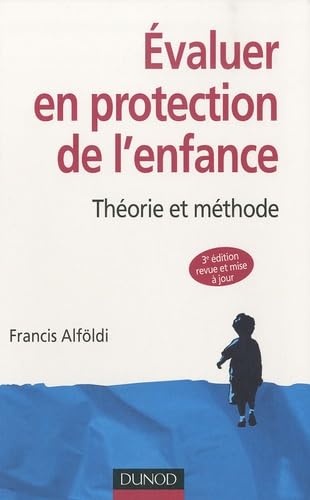 Evaluer en protection de l'enfance: Théorie et méthode 9782100547166