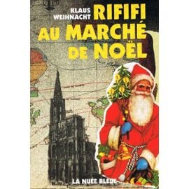 Rififi au marché de Noël : Roman satirique et strasbourgeois 9782716504515