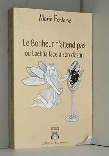 Le Bonheur N'Attend Pas Ou Laetitia Face a Son Destin 9782916204031