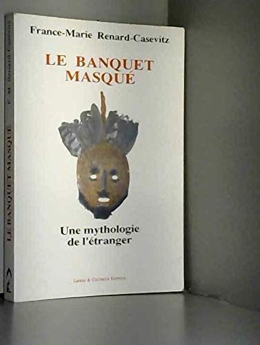 Le banquet masque / une mythologie de l'étranger chez les indiens matsiguenga 9782800136318