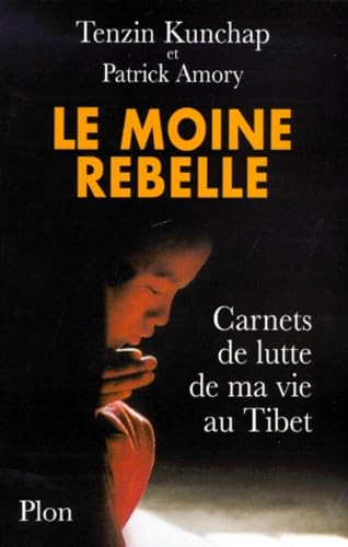Le Moine rebelle : carnets de lutte de ma vie au Tibet 9782259187985