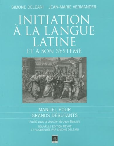 Initiation à la langue latine et à son système: Manuel pour Grands débutants 9782718194691
