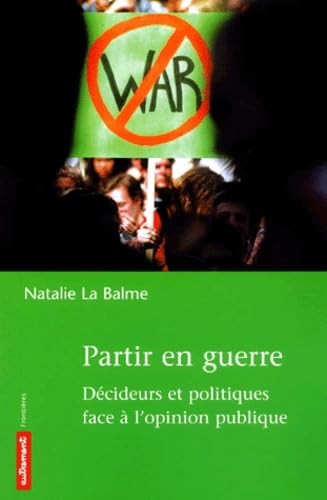 Partir en guerre : Décideurs et politiques face à l'opinion publique 9782746702196