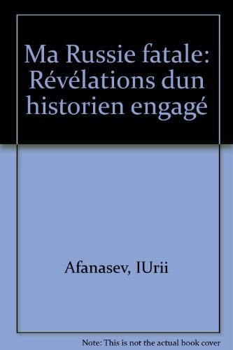 Ma Russie fatale: Révélations d'un historien engagé 9782702121535