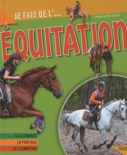 Je fais de l'équitation: Technique, pratique, champions 9782745938138