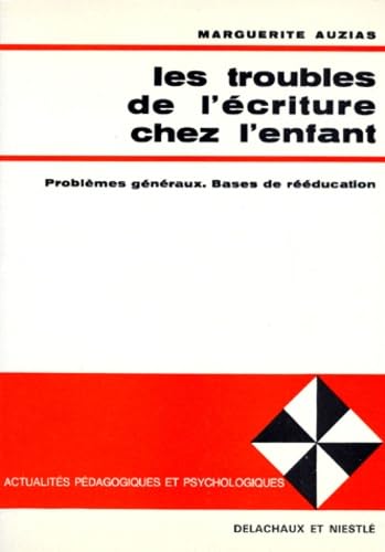 Les Troubles De L'Ecriture Chez L'Enfant. Problemes Generaux, Bases De Reeducation, 2eme Edition 9782603001974