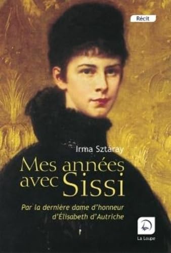 Mes années avec Sissi : Par la dernière dame d'honneur d'Elisabeth d'Autriche (grands caractères) 9782848682723