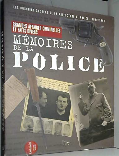 MEMOIRES DE LA POLICE. Les dossiers secrets de la Préfecture de Police (1610-1968) 9782298011845