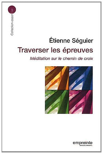 Traverser les épreuves : Méditation sur le chemin de croix 9782356140548