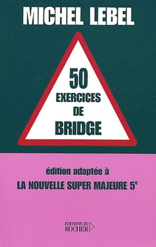 50 exercices de bridge : Edition adaptée à la nouvelle super majeure 5e 9782268046297