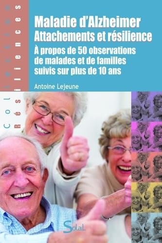 Maladie d'Alzheimer, attachements et résilience: À propos de 50 observations de malades et de familles suivis sur plus de 10 ans 9782353270965