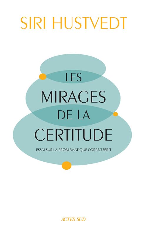 Les Mirages de la certitude: Essai sur la problématique corps/esprit 9782330092610