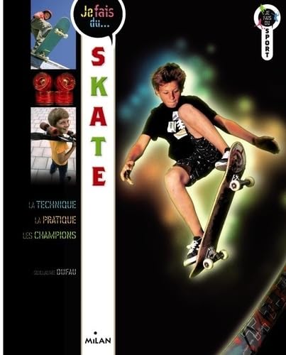 Je fais du skate: Technique, pratique, champions 9782745960078