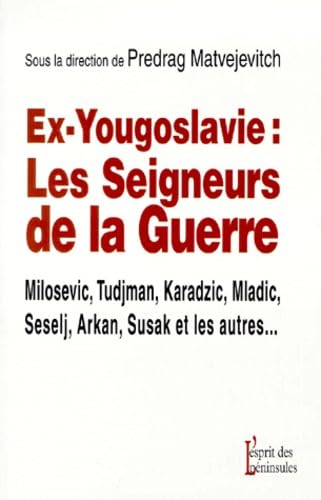 Ex-Yougoslavie : les seigneurs de la guerre 9782910435622
