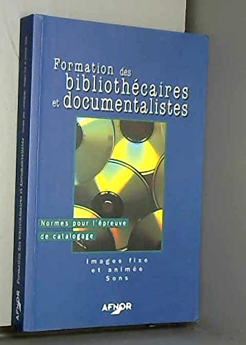 Formation des bibliothécaires et documentalistes: Normes pour l'épreuve de catalogage, images fixe et animées, sons 9782124844333