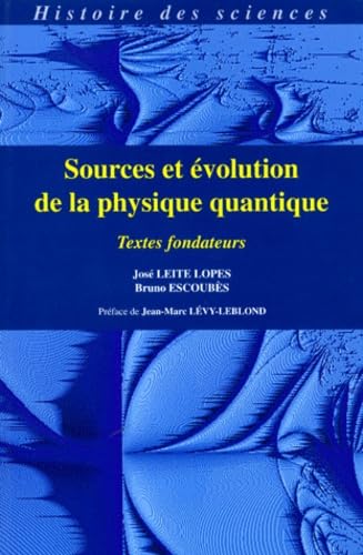 Sources Et Evolution De La Physique Quantique. Textes Fondateurs 9782225846076