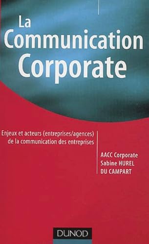 La communication corporate : L'aventure de la communication d'entreprise 9782100070657