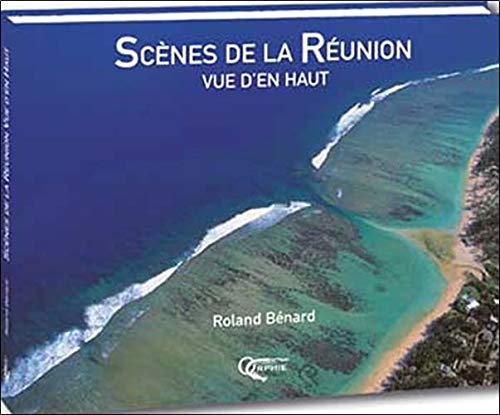 Les scènes de la Réunion vue d'en haut 9782877631457