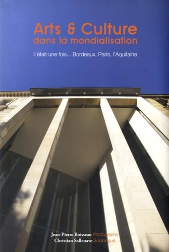 Arts & Culture dans la mondialisation: Il était une fois... Bordeaux, Paris, l'Aquitaine 9782350600253