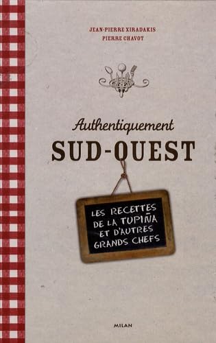 Authentiquement Sud-Ouest: Les recettes de La Tupina et d'autres grands chefs 9782745935465